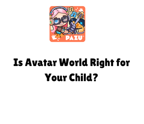 Is Avatar World Right for Your Child? A Parent’s Guide 1 Is Avatar World Right for Your Child